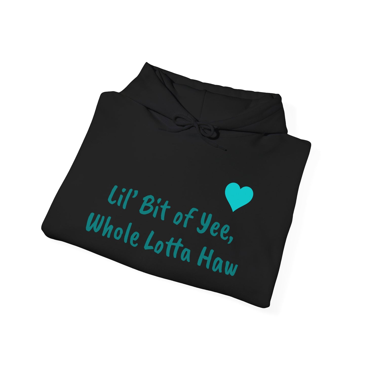 Hooded Sweatshirt - Lil’ Bit of Yee, Whole Lotta Haw Design