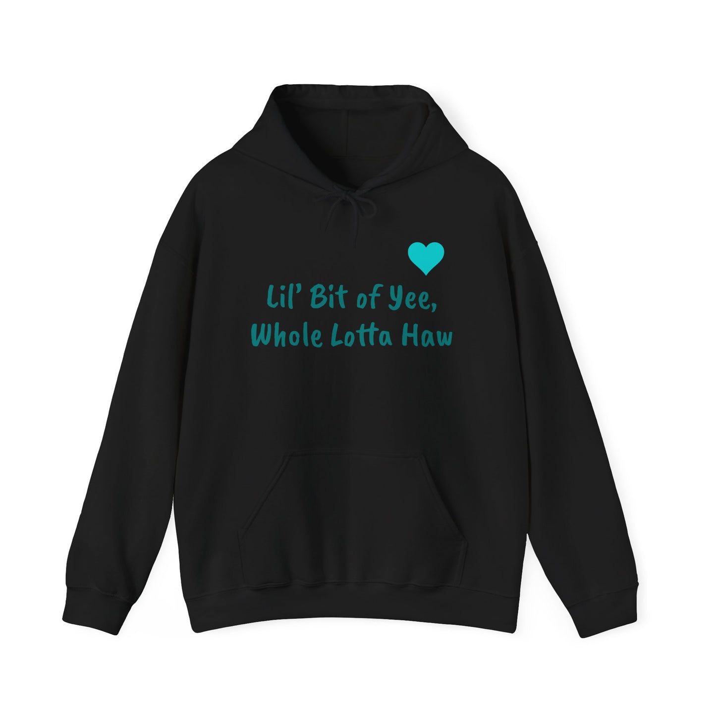 Hooded Sweatshirt - Lil’ Bit of Yee, Whole Lotta Haw Design